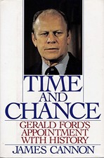 TIME AND CHANCE: GERALD FORD'S APPOINTMENT WITH HISTORY By James M. Cannon *VG+*