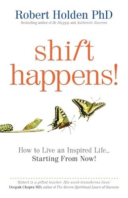 Shift Happens!: How to Live an Inspired Life  Sta... by Holden, Robert Paperback