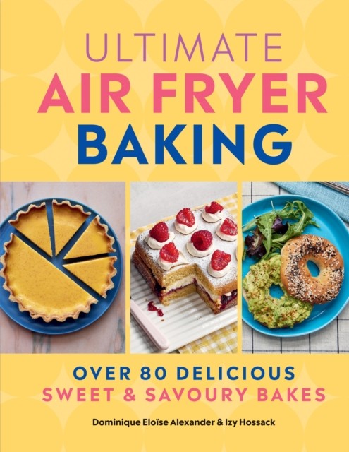 Ultimate Air Fryer Baking by Dominique Eloise Alexander (Hardback Book)