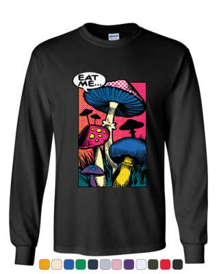 Eat Me Long Sleeve T-Shirt Shroom Mushroom Fungi Psychedelic Hallucinations Tee