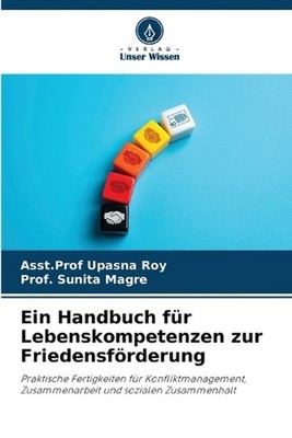 Ein Handbuch fr Lebenskompetenzen zur Friedensfrderung by Asst Prof Upasna Roy (