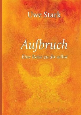 Aufbruch: Eine Reise zu dir selbst by Uwe Stark (German) Paperback Book