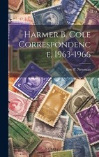 Harmer B. Cole Correspondence, 1963-1966 by Eric P. Newman Hardcover Book