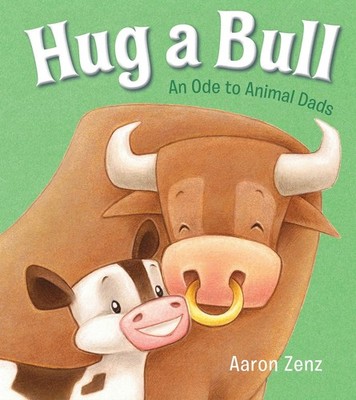 Hug a Bull: An Ode to Animal Dads by Zenz