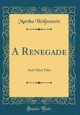 A Renegade: And Other Tales (Classic Reprint) by Martha Wolfenstein: New