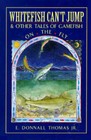 Whitefish Cant Jump: And Other Tales of Gamefish on the Fly - Hardcover - Good