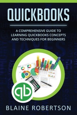 QuickBooks: A Comprehensive Guide to Learning Quickbooks Concepts and