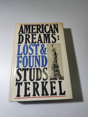 American Dreams: Lost And Found  Hardcover Studs Terkel 1980