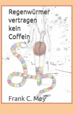 Regenwuermer Vertragen Kein Coffein : Die Geschichte Einer Ungewöhnlichen Lie...