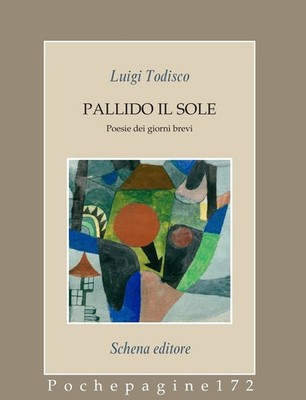 Pallido il sole. Poesie dei giorni brevi - [Schena Editore]
