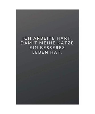 Ich arbeite hart, damit meine Katze ein besseres Leben hat.: Das 120 Seiten star