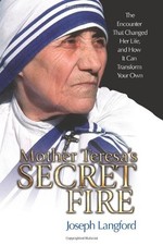 Mother Teresa's Secret Fire: The Encounter That Changed Her Life and How It ...