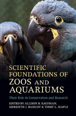 Scientific Foundations of Zoos and Aquariums Kaufman Bashaw Maple Hardback