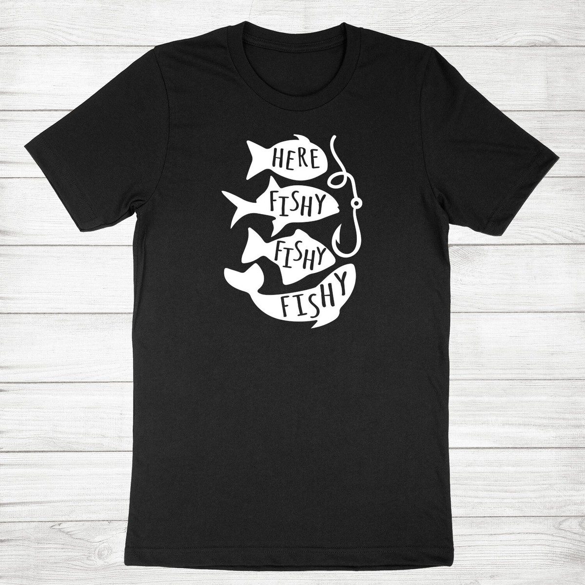 Here, Fishy Fishy Fishing T Shirt Here, Fishy Fishy Fishing T Shirt