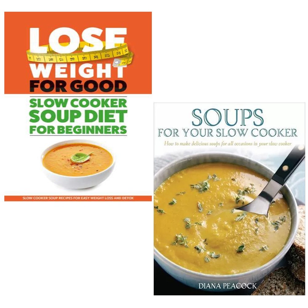 Soups For Your Slow Cooker, Slow Cooker Soup Diet For Beginners 2 Books Set
