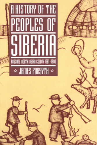 Thumbnail - A History Of The Peoples Of Siberia: Russia's North Asian Colony