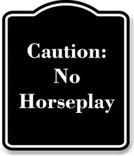 Caution No Horseplay BLACK Aluminum Composite Sign