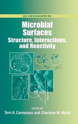 Microbial Surfaces: Structure, Interactions and Reactivity by Terri A. Camesano 