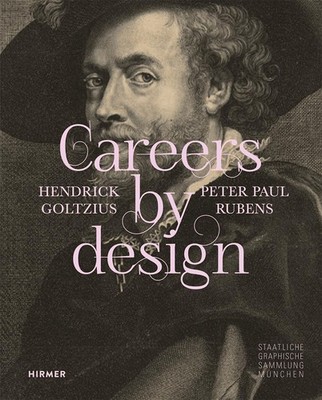 Careers by Design - Hendrick Goltzius & Peter Paul Rubens Staatliche Graphische 