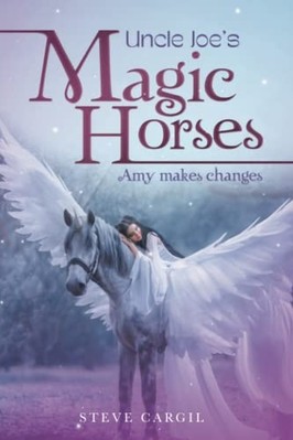 Uncle Joe's Magic Horses : Amy Makes Changes -  NEW Steve Cargil 2022