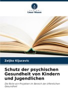 Schutz Der Psychischen Gesundheit Von Kindern Und Jugendlichen Zeljko Kljucevic