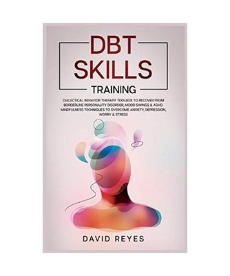 Dbt Skills Training: Dialectical behavior therapy toolbox to recover from border