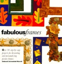 Fabulous Frames: 30 Step-By-Step Projects for Decorating and Personalizing: Used