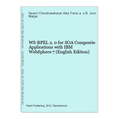 WS-BPEL 2.0 for SOA Composite Applications with IBM WebSphere 7 (English Edition