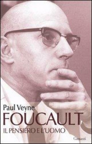 FOUCAULT. IL PENSIERO E L'UOMO VEYNE PAUL