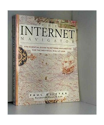 The Internet Navigator: The essential guide to network exploration for the indiv