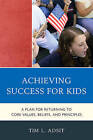 Achieving Success for Kids: A Plan for Returning to Core Values, Beliefs, and Principles by Tim L. Adsit (Hardback, 2011)