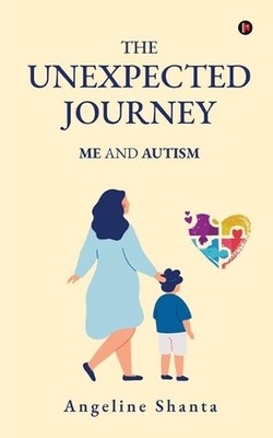 The Unexpected Journey: Me and Autism by Angeline Shanta Paperback Book