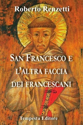 Roberto Renzett San Francesco e l'altra faccia dei francescani. Ediz (Paperback)