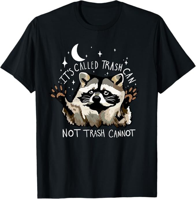 It's Called Trash Can Not Trash Cannot Funny Racoon T-Shirt