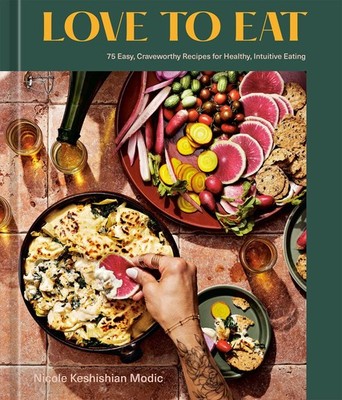 Love to Eat: 75 Easy, Craveworthy Recipes for Healthy, Intuitive Eating [A C...
