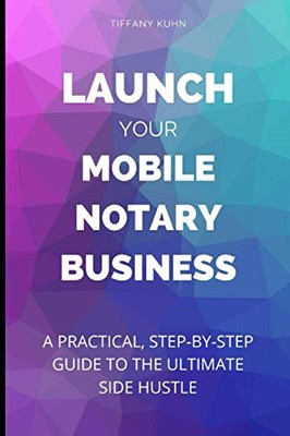Launch Your Mobile Notary Business: A Practical, Step-by-Step Guide to a Side