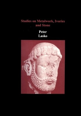 Peter Lasko Studies on Metalwork, Ivories and Stone (Gebundene Ausgabe)
