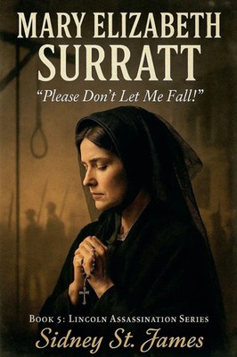 Sidney St. James | Mary Elizabeth Surratt - Please Don't Let Me Fall! | Buch