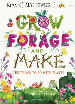 KEW: Grow, Forage and Make: Fun things to do with plants by Alys Fowler (English