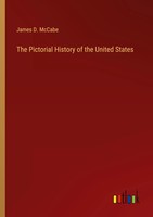 James D. Mccabe | The Pictorial History Of The United States | Taschenbuch