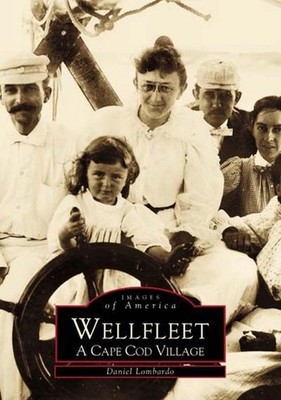 Wellfleet, Massachusetts: A Cape Cod Village by Daniel Lombardo (English) Paperb