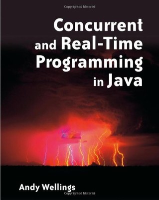 CONCURRENT AND REAL-TIME PROGRAMMING IN JAVA By Andrew Wellings *Mint Condition*