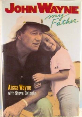 John Wayne, My Father - Hardcover By Wayne, Aissa - VERY GOOD
