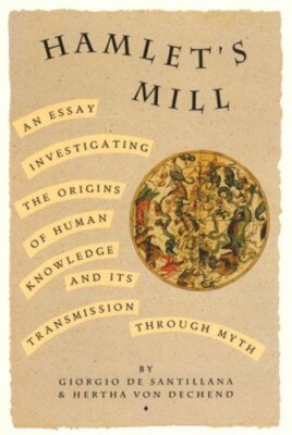 Hamlet's Mill: An Essay Investigating the Origins of Human Knowledge and Its