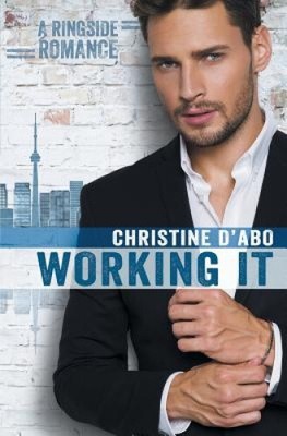 Working It (Ringside Romance) by Christine D'Abo