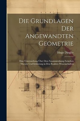 Dingler - Die Grundlagen Der Angewandte Geometrie Eine Untersuchung - J555z