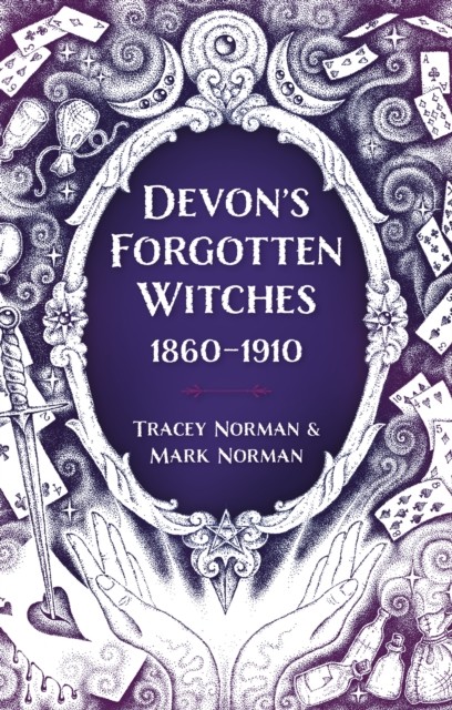 Devon's Forgotten Witches 1860–1910 by Mark Norman (Paperback Book)