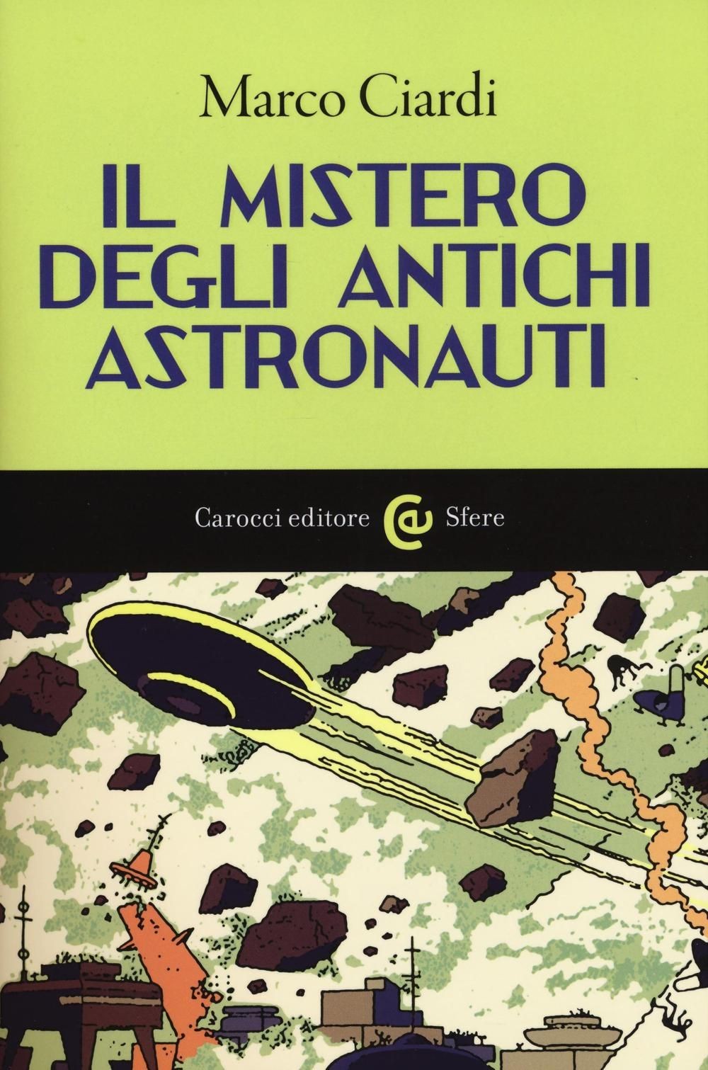 Libri Marco Ciardi - Il Mistero Degli Antichi Astronauti
