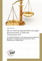"De La Mort ProgramméE Du Juge D'instruction à Celle Du \\\"Procureur-Roi\\\" JéRôMe"