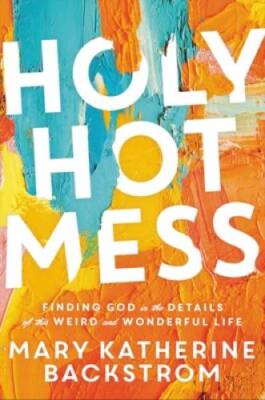 Holy Hot Mess: Finding God in the Details of this Weird and Wo - VERY GOOD